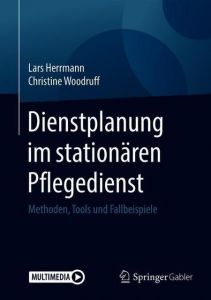 Dienstplanung im stationären Pflegedienst Herrmann, Lars/Woodruff, Christine 9783658225803