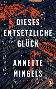 Dieses entsetzliche Glück Mingels, Annette 9783328107149