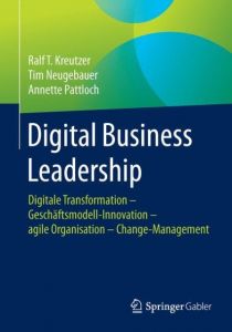 Digital Business Leadership Kreutzer, Ralf T (Prof. Dr.)/Neugebauer, Tim/Pattloch, Annette (Prof.  9783658119133