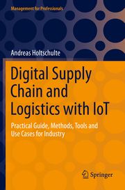 Digital Supply Chain and Logistics with IoT Holtschulte, Andreas 9783030894108