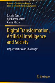 Digital Transformation, Artificial Intelligence and Society Kumar, Sachin/Verma, Ajit Kumar/Mirza, Amna 9789819756551