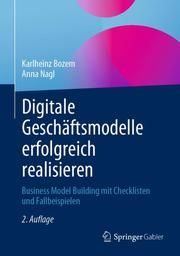 Digitale Geschäftsmodelle erfolgreich realisieren Bozem, Karlheinz (Dr.)/Nagl, Anna (Prof. Dr.) 9783658345624