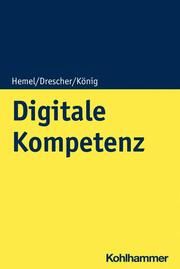 Digitale Kompetenz im Beruf König, Sebastian/Drescher, Simon/Hemel, Ulrich 9783170411227