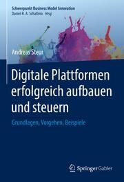 Digitale Plattformen erfolgreich aufbauen und steuern Steur, Andreas 9783658382018