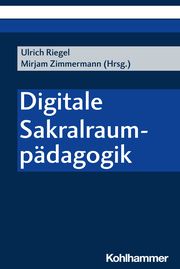 Digitale Sakralraumpädagogik Ulrich Riegel/Mirjam Zimmermann 9783170438996