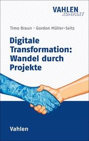 Digitale Transformation: Wandel durch Projekte Braun, Timo/Müller-Seitz, Gordon 9783800671052