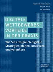 Digitale Wettbewerbsvorteile in der Praxis Kaltenrieder, Bramwell/Peter, Marc K/Reinhardt, Kai 9783791060606