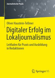 Digitaler Erfolg im Lokaljournalismus Haustein-Teßmer, Oliver 9783658443627