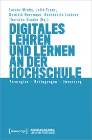Digitales Lehren und Lernen an der Hochschule Lorenz Mrohs/Julia Franz/Dominik Herrmann u a 9783837671209