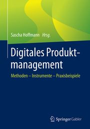 Digitales Produktmanagement Sascha Hoffmann (Prof. Dr.) 9783658306281