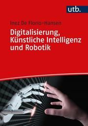 Digitalisierung, Künstliche Intelligenz und Robotik De Florio-Hansen, Inez (Prof. Dr.) 9783825254292