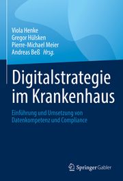 Digitalstrategie im Krankenhaus Viola Henke/Gregor Hülsken/Pierre-Michael Meier u a 9783658362256