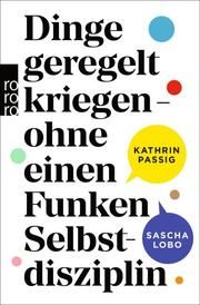 Dinge geregelt kriegen - ohne einen Funken Selbstdisziplin Passig, Kathrin/Lobo, Sascha 9783499007316