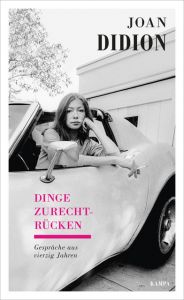 Dinge zurechtrücken Didion, Joan 9783311140061