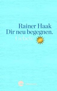 Dir neu begegnen Haak, Rainer 9783460271777