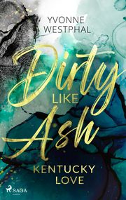 Dirty Like Ash - Kentucky Love Westphal, Yvonne 9783987500527