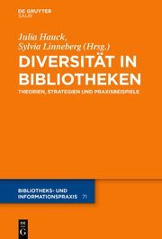 Diversität in Bibliotheken Julia Hauck/Sylvia Linneberg 9783111356709