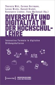 Diversität und Digitalität in der Hochschullehre Theresia Witt/Carmen Herrmann/Lorenz Mrohs u a 9783837669381