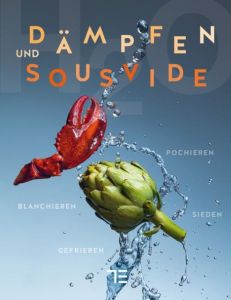 Dämpfen und Sous-vide Herbicht, Markus/Wittmann, Katrin/Einenkel, Udo u a 9783833845727