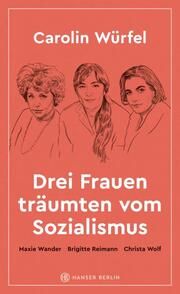 Drei Frauen träumten vom Sozialismus Würfel, Carolin 9783446273849