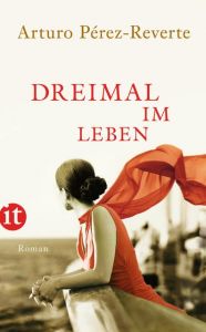 Dreimal im Leben Pérez-Reverte, Arturo 9783458360247