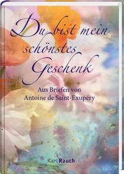 Du bist mein schönstes Geschenk Saint-Exupéry, Antoine de 9783792001691