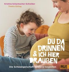 Du da drinnen und ich hier draußen - Die Schwangerschaft spielend begleiten Scharmacher-Schreiber, Kristina 9783407823731