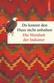 Du kannst den Fluss nicht anhalten - Weisheiten der Indianer Christel Kröning 9783730607138