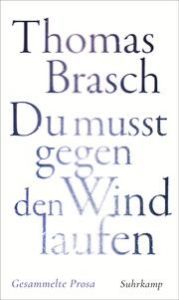 'Du mußt gegen den Wind laufen' Brasch, Thomas 9783518431948