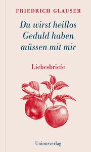 Du wirst heillos Geduld haben müssen mit mir Glauser, Friedrich 9783293005709