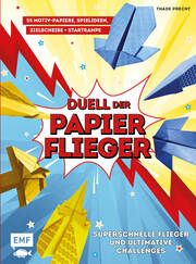 Duell der Papierflieger - Falte den schnellsten Flieger und gewinne ultimative Challenges Precht, Thade 9783745920598
