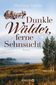 Dunkle Wälder, ferne Sehnsucht Sahler, Martina 9783426217757