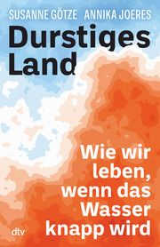 Durstiges Land Götze, Susanne/Joeres, Annika 9783423263726