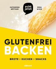 echt jetzt glutenfrei backen Böttger, Katharina/Wiese, Rena 9783517103259