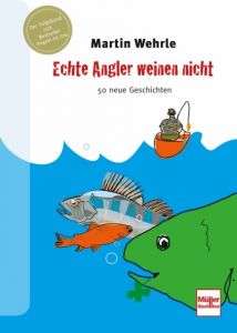 Echte Angler weinen nicht Wehrle, Martin 9783275020751