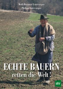 Echte Bauern retten die Welt! Unterweger, Wolf-Dietmar/Unterweger, Philipp 9783702017576