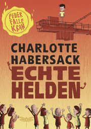 Echte Helden - Feuerfalle Kran Habersack, Charlotte 9783748800101