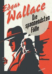 Edgar Wallace, Die spannendsten Fälle. Vom Erfinder des modernen Thrillers Wallace, Edgar 9783730614204