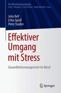 Effektiver Umgang mit Stress Reif, Julia A M (Dr.)/Spieß, Erika (Prof. Dr.)/Stadler, Peter (Dr.) 9783662556801