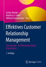 Effektives Customer Relationship Management Stefan Helmke/Matthias Uebel/Wilhelm Dangelmaier 9783658424107