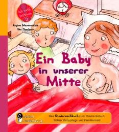 Ein Baby in unserer Mitte - Das Kindersachbuch zum Thema Geburt, Stillen, Babypflege und Familienbett Taschner, Ute/Masaracchia, Regina 9783950235715