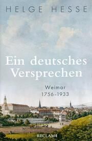 Ein deutsches Versprechen. Weimar 1756-1933 - Die Bedeutung Weimars für die weltweite Kunst und Kultur Hesse, Helge 9783150114360
