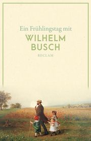 Ein Frühlingstag mit Wilhelm Busch Busch, Wilhelm 9783150143469