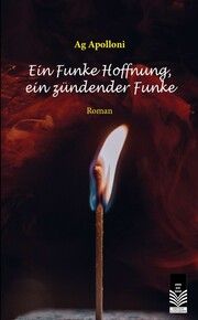 Ein Funke Hoffnung, ein zündender Funke Ag Apolloni 9783905795738