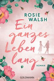 Ein ganzes Leben lang Walsh, Rosie 9783442488506