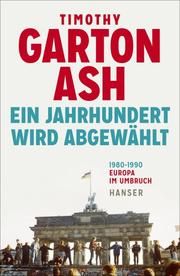 Ein Jahrhundert wird abgewählt Garton Ash, Timothy 9783446264663