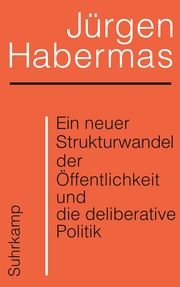Ein neuer Strukturwandel der Öffentlichkeit und die deliberative Politik Habermas, Jürgen 9783518587904