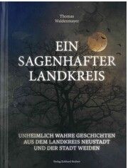 Ein sagenhafter Landkreis Waldenmayer, Thomas 9783947247813