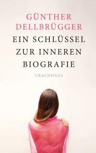 Ein Schlüssel zur inneren Biografie Dellbrügger, Günther 9783825178529