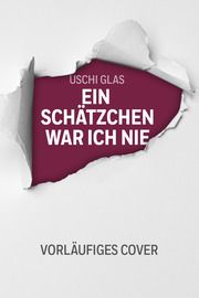 Ein Schätzchen war ich nie Glas, Uschi/Käfferlein, Peter/Köhne, Olaf 9783442394319